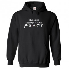 The One Where I Turn Forty Classic Unisex Kids and Adults Pullover Hoodie For Sitcom Fans